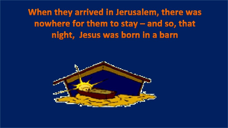 When they arrived in Jerusalem, there was nowhere for them to stay – and
