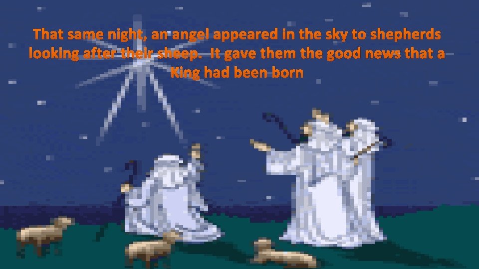 That same night, an angel appeared in the sky to shepherds looking after their