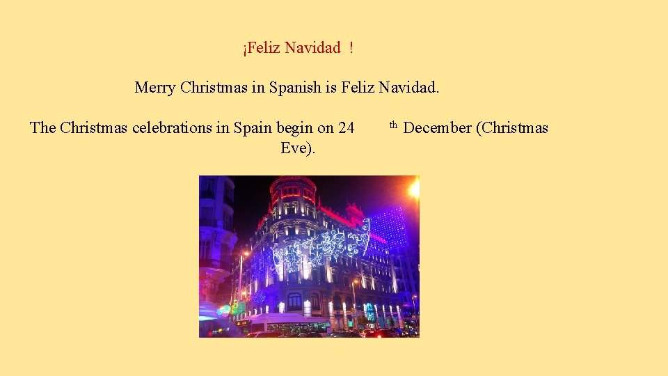 ¡Feliz Navidad ! Merry Christmas in Spanish is Feliz Navidad. The Christmas celebrations in
