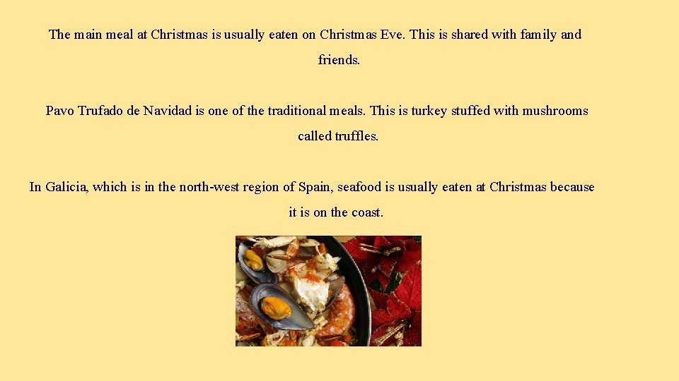 The main meal at Christmas is usually eaten on Christmas Eve. This is shared