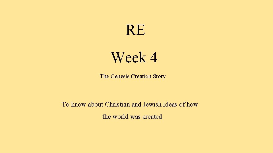 RE Week 4 The Genesis Creation Story To know about Christian and Jewish ideas