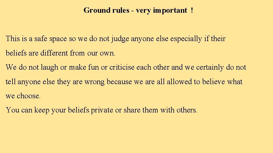 Ground rules - very important ! This is a safe space so we do