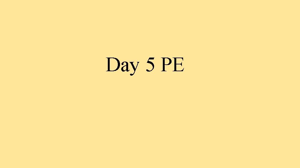 Day 5 PE 