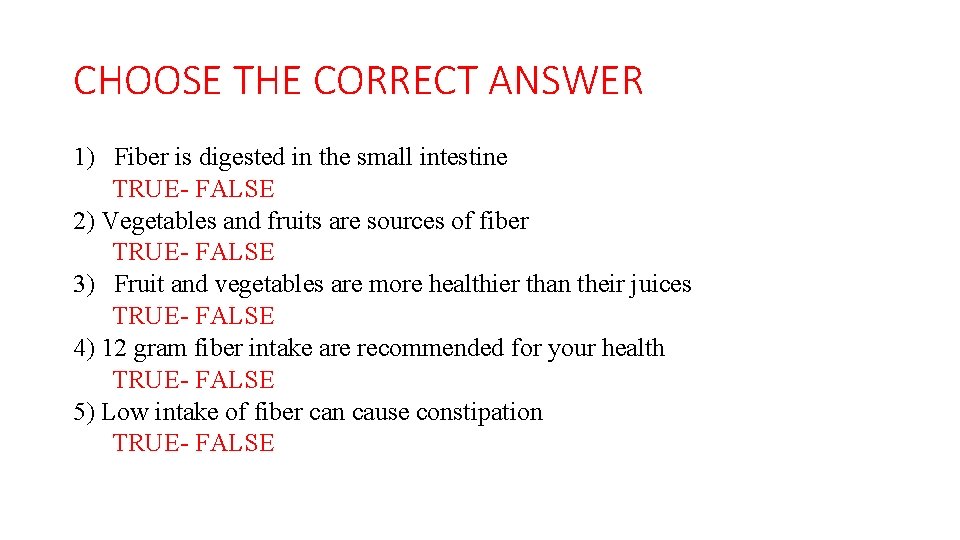 CHOOSE THE CORRECT ANSWER 1) Fiber is digested in the small intestine TRUE- FALSE