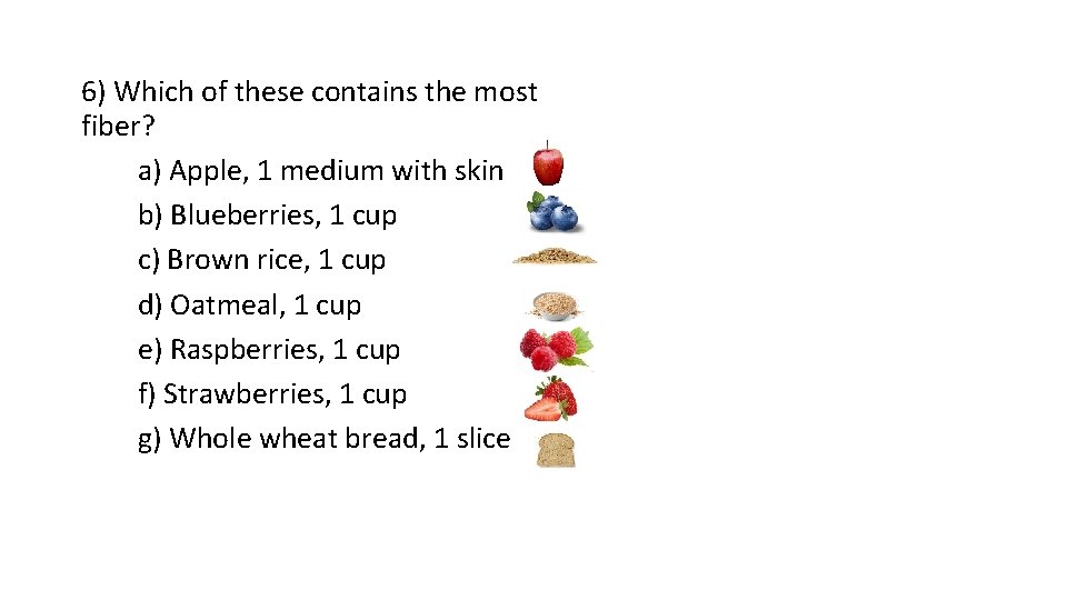 6) Which of these contains the most fiber? a) Apple, 1 medium with skin
