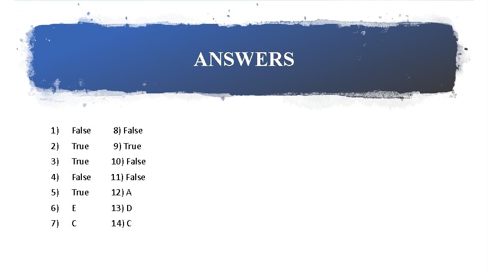 ANSWERS 1) False 8) False 2) True 9) True 3) True 10) False 4)