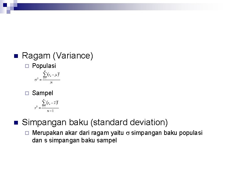 n n Ragam (Variance) ¨ Populasi ¨ Sampel Simpangan baku (standard deviation) ¨ Merupakan