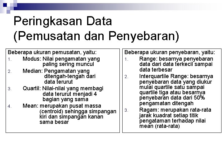 Peringkasan Data (Pemusatan dan Penyebaran) Beberapa ukuran pemusatan, yaitu: 1. Modus: Nilai pengamatan yang