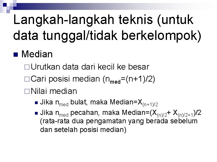 Langkah-langkah teknis (untuk data tunggal/tidak berkelompok) n Median ¨ Urutkan data dari kecil ke