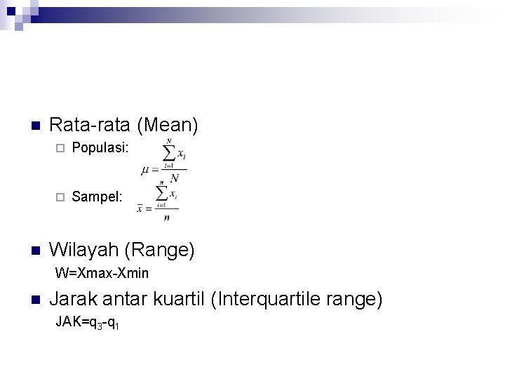 n n Rata-rata (Mean) ¨ Populasi: ¨ Sampel: Wilayah (Range) W=Xmax-Xmin n Jarak antar