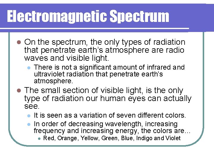 Electromagnetic Spectrum l On the spectrum, the only types of radiation that penetrate earth’s