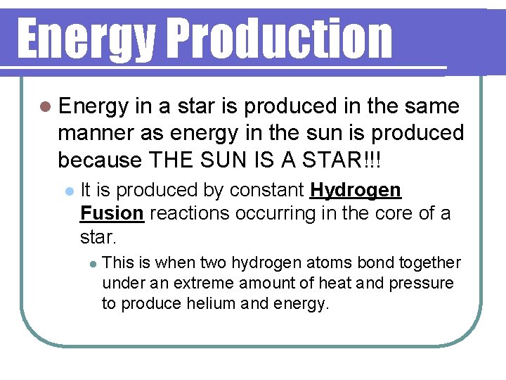 Energy Production l Energy in a star is produced in the same manner as