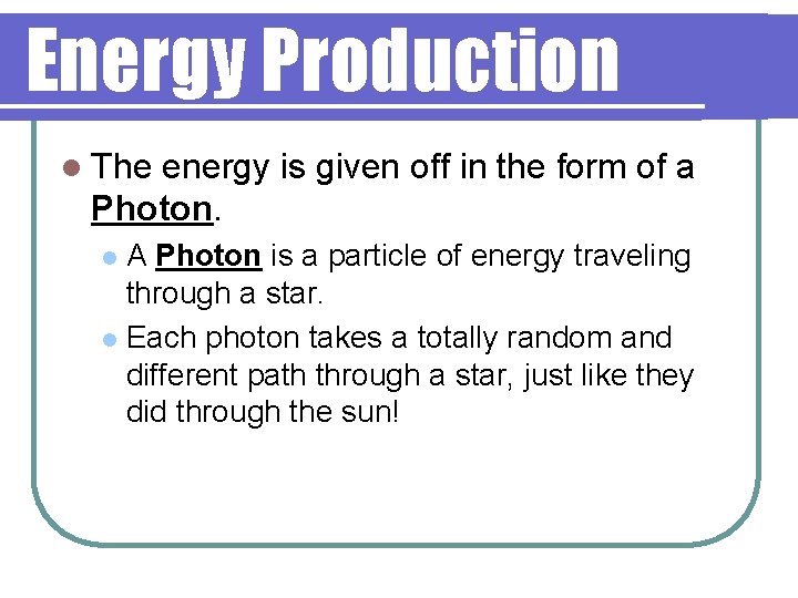 Energy Production l The energy is given off in the form of a Photon.
