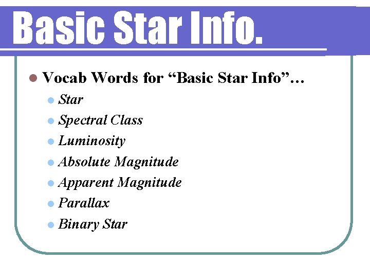Basic Star Info. l Vocab Words for “Basic Star Info”… Star l Spectral Class