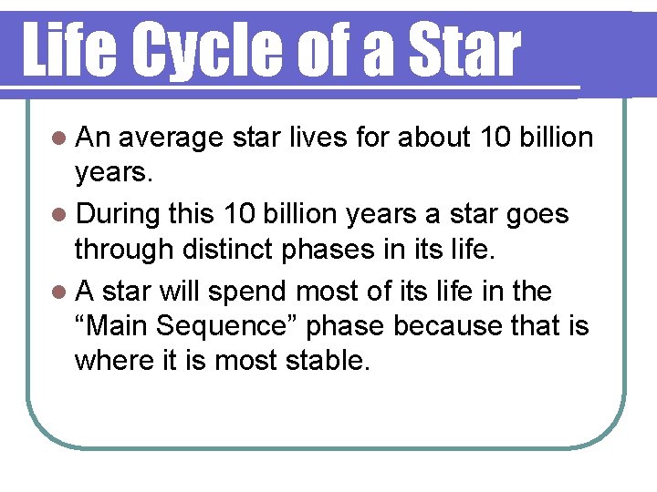 Life Cycle of a Star l An average star lives for about 10 billion