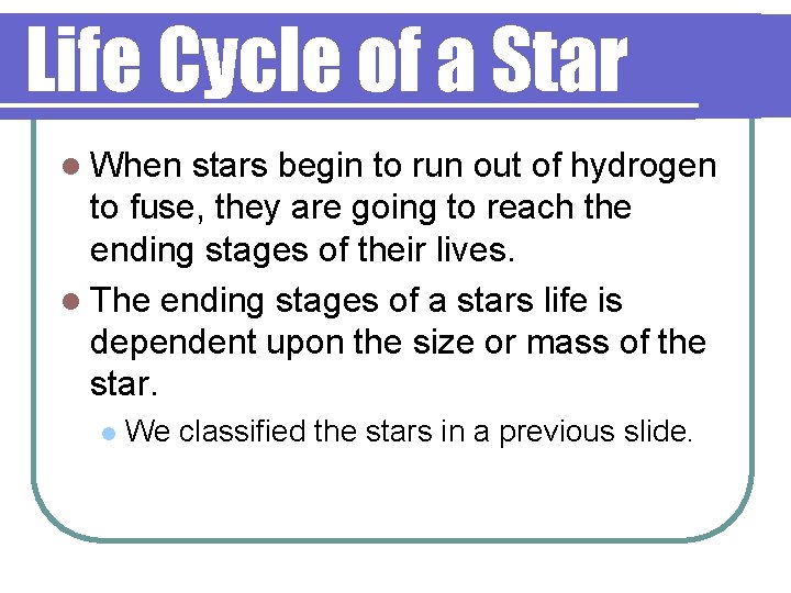Life Cycle of a Star l When stars begin to run out of hydrogen