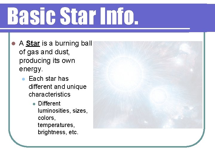 Basic Star Info. l A Star is a burning ball of gas and dust,