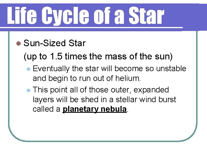 Life Cycle of a Star l Sun-Sized Star (up to 1. 5 times the