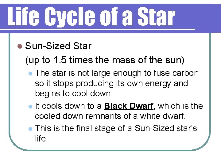 Life Cycle of a Star l Sun-Sized Star (up to 1. 5 times the