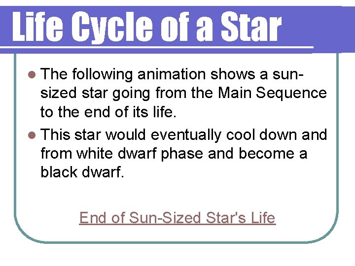 Life Cycle of a Star l The following animation shows a sunsized star going