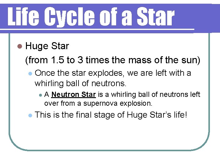 Life Cycle of a Star l Huge Star (from 1. 5 to 3 times