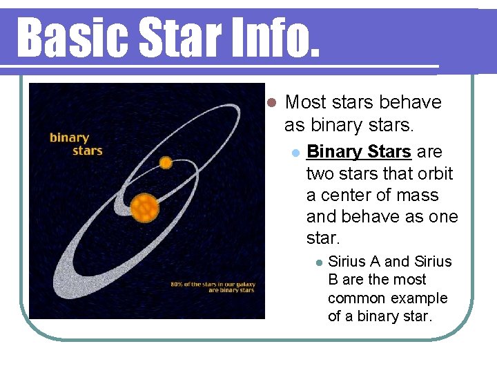 Basic Star Info. l Most stars behave as binary stars. l Binary Stars are