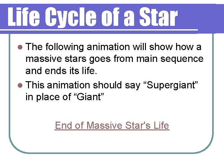 Life Cycle of a Star l The following animation will show a massive stars
