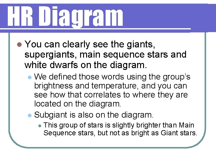 HR Diagram l You can clearly see the giants, supergiants, main sequence stars and