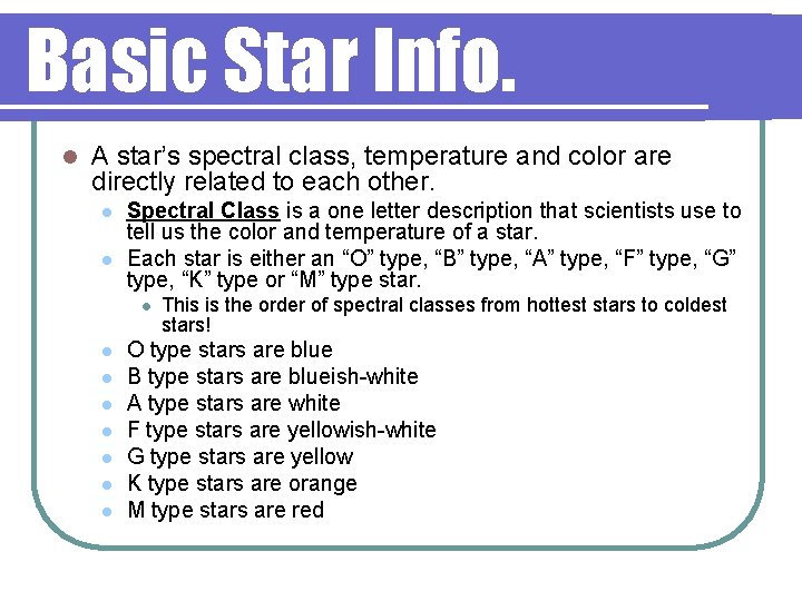 Basic Star Info. l A star’s spectral class, temperature and color are directly related