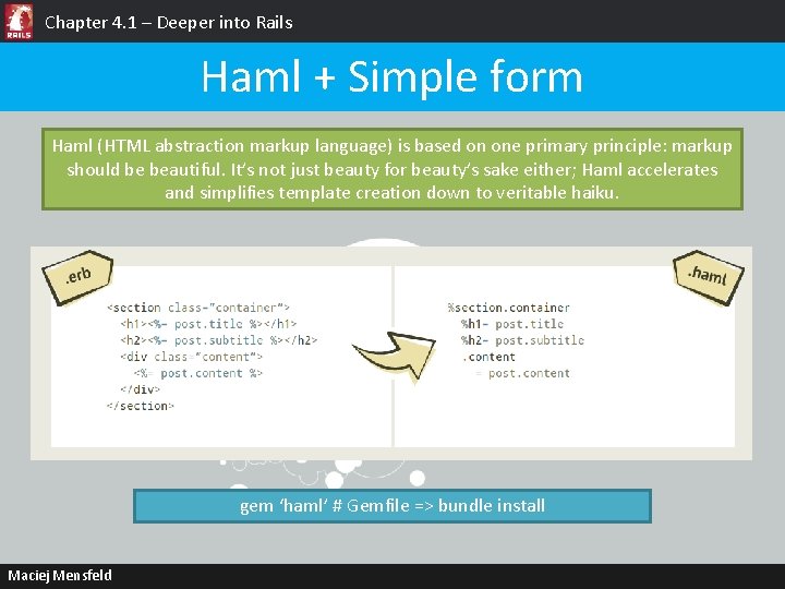 Chapter 4. 1 – Deeper into Rails Haml + Simple form Haml (HTML abstraction