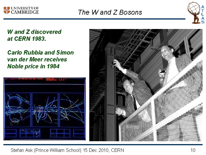 The W and Z Bosons W and Z discovered at CERN 1983. Carlo Rubbia