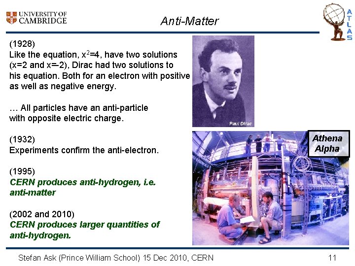 Anti-Matter (1928) Like the equation, x 2=4, have two solutions (x=2 and x=-2), Dirac
