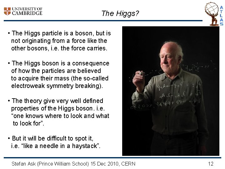 The Higgs? • The Higgs particle is a boson, but is not originating from
