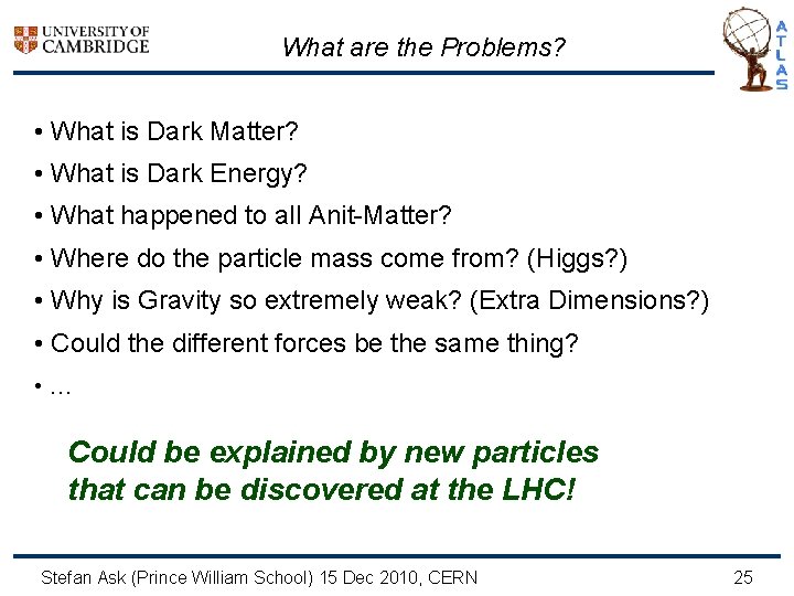 What are the Problems? • What is Dark Matter? • What is Dark Energy?