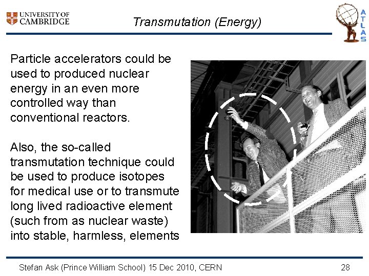 Transmutation (Energy) Particle accelerators could be used to produced nuclear energy in an even