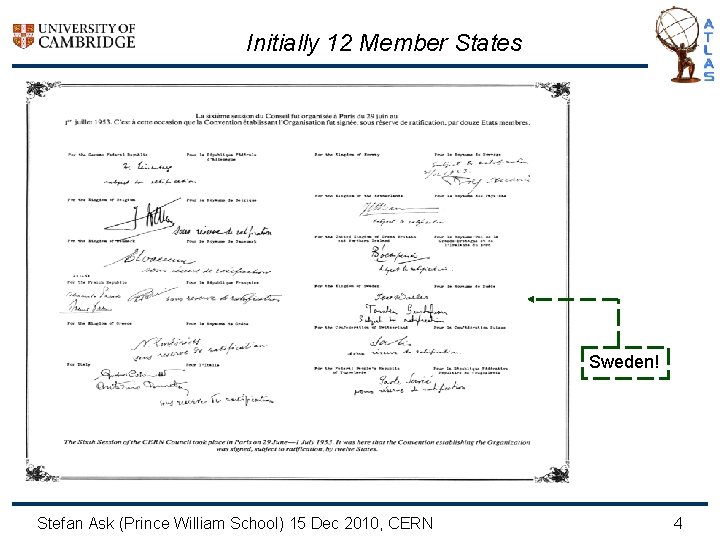 Initially 12 Member States Sweden! Stefan Ask (Prince William School) 15 Dec 2010, CERN