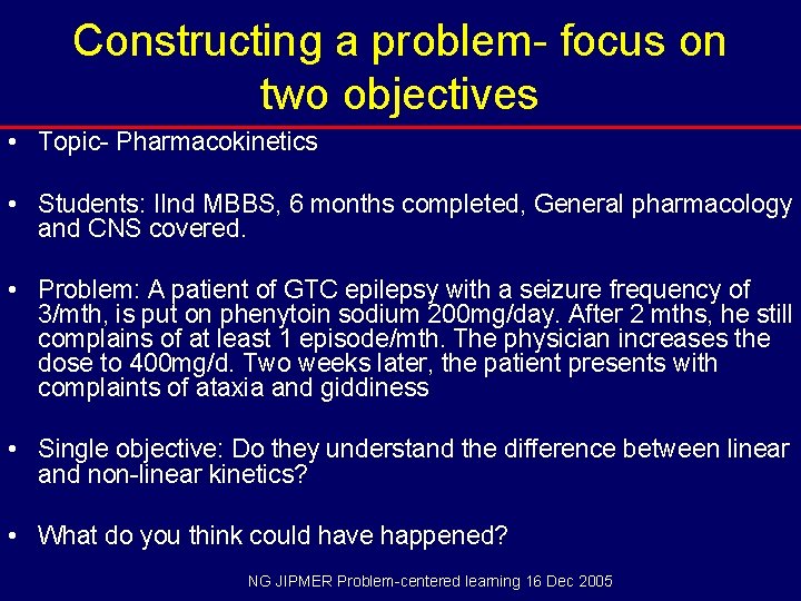 Constructing a problem- focus on two objectives • Topic- Pharmacokinetics • Students: IInd MBBS,