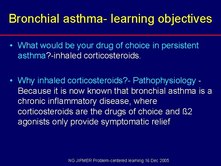 Bronchial asthma- learning objectives • What would be your drug of choice in persistent