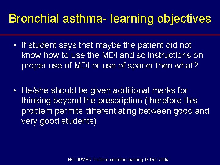 Bronchial asthma- learning objectives • If student says that maybe the patient did not
