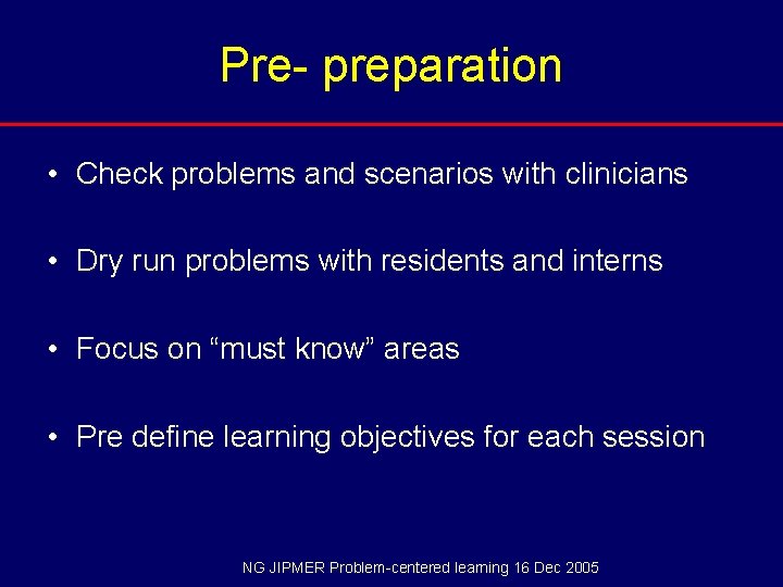 Pre- preparation • Check problems and scenarios with clinicians • Dry run problems with