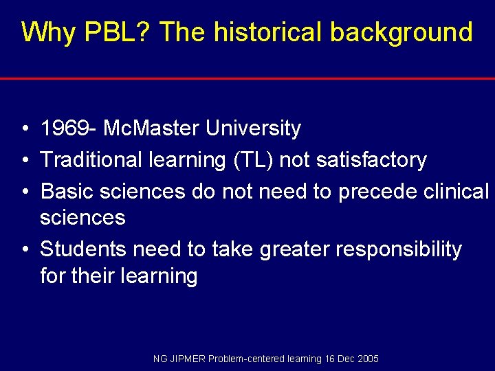 Why PBL? The historical background • 1969 - Mc. Master University • Traditional learning