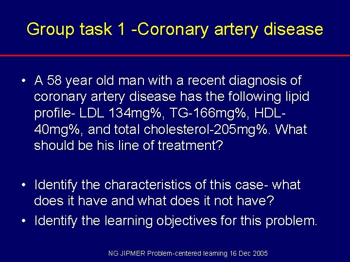 Group task 1 -Coronary artery disease • A 58 year old man with a