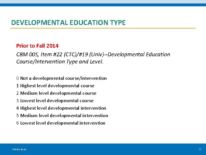 DEVELOPMENTAL EDUCATION TYPE Prior to Fall 2014 CBM 00 S, Item #22 (CTC)/#19 (Univ)--Developmental