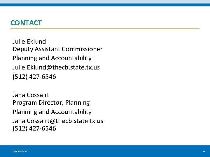 CONTACT Julie Eklund Deputy Assistant Commissioner Planning and Accountability Julie. Eklund@thecb. state. tx. us