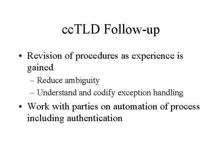 cc. TLD Follow-up • Revision of procedures as experience is gained – Reduce ambiguity