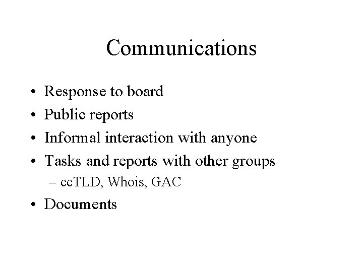 Communications • • Response to board Public reports Informal interaction with anyone Tasks and