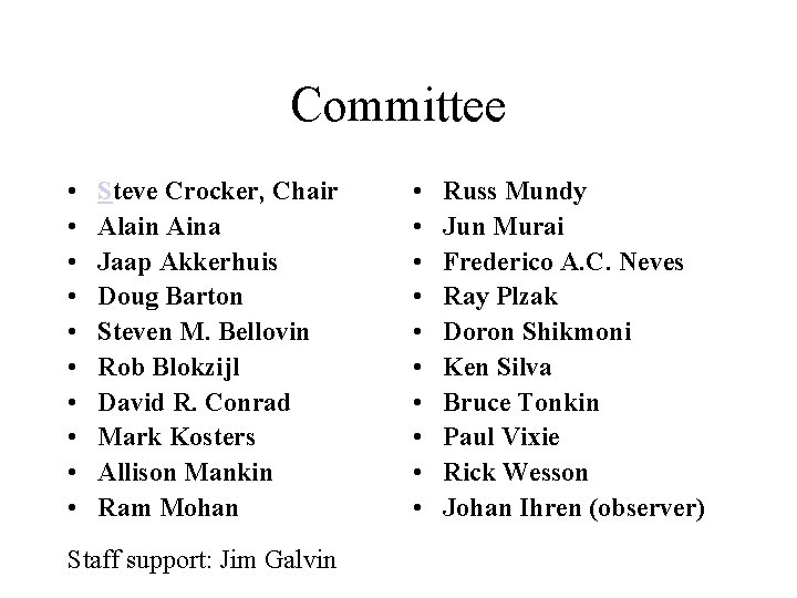 Committee • • • Steve Crocker, Chair Alain Aina Jaap Akkerhuis Doug Barton Steven