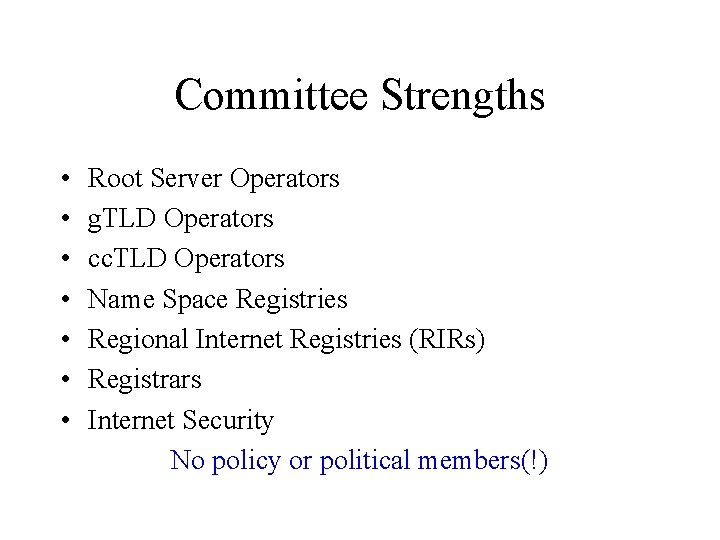 Committee Strengths • • Root Server Operators g. TLD Operators cc. TLD Operators Name