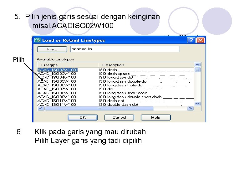 5. Pilih jenis garis sesuai dengan keinginan misal. ACADISO 02 W 100 Pilih 6.