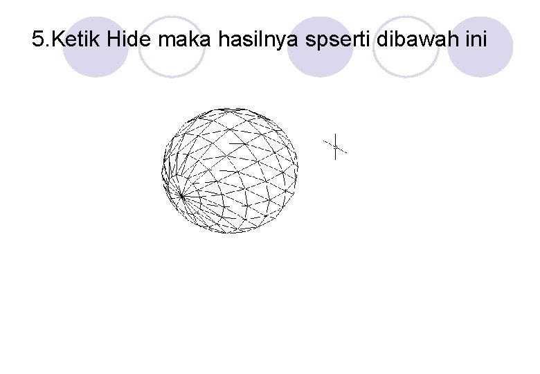 5. Ketik Hide maka hasilnya spserti dibawah ini 